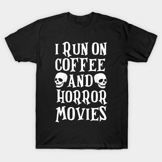 I Run On Coffee and Horror Movies Funny Halloween T-Shirt T-Shirt by artbyabbygale